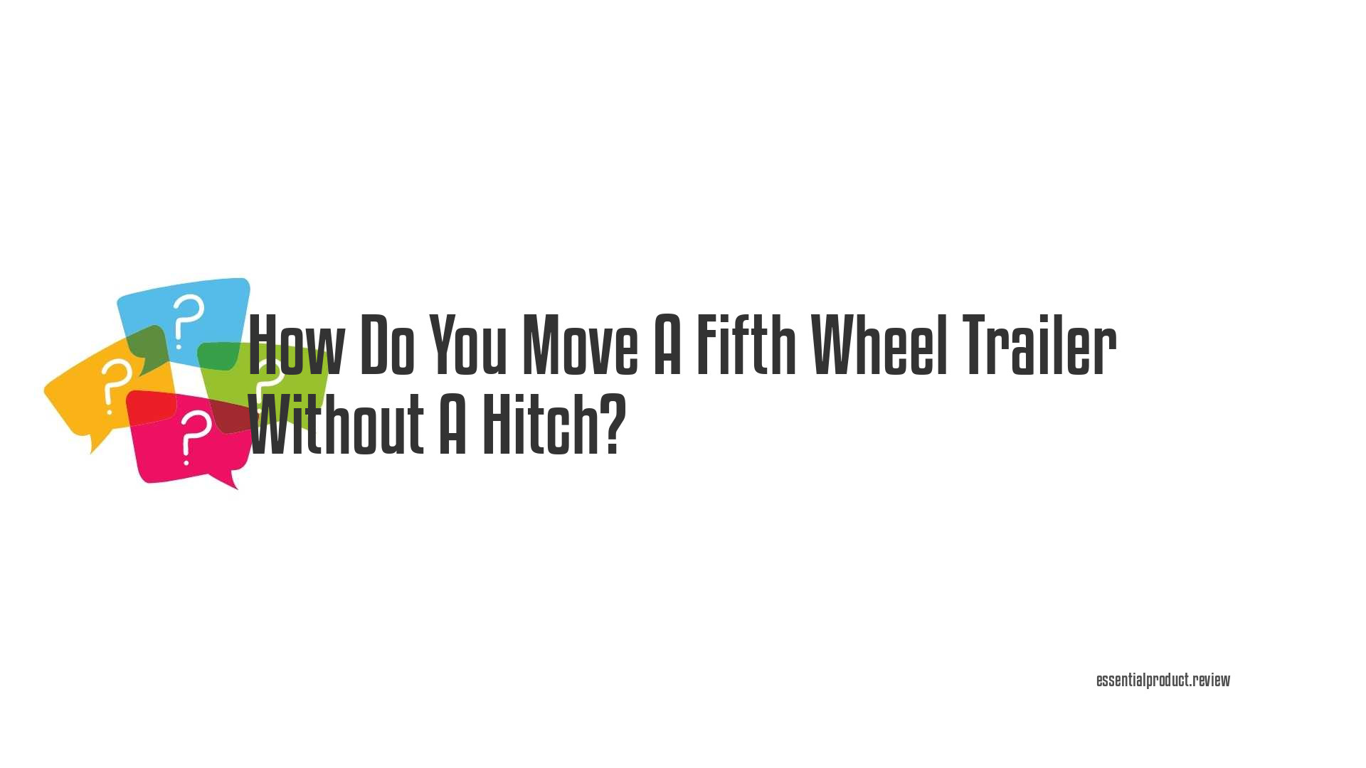 How Do You Move A Fifth Wheel Trailer Without A Hitch?